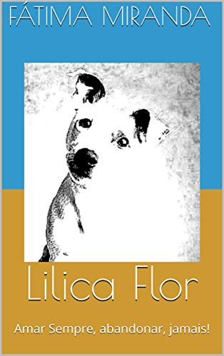 Capa do livro: Lilica Flor: Amar Sempre, abandonar, jamais! - Ler Online pdf
