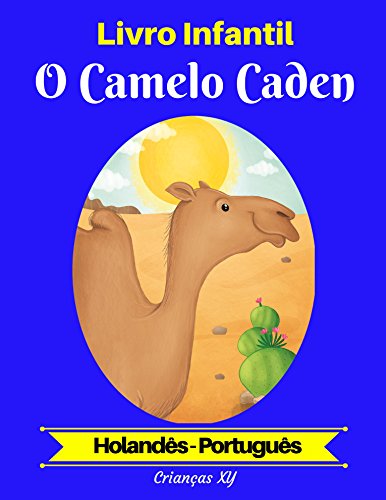 Livro PDF Livro Infantil: O Camelo Caden (Holandês-Português) (Holandês-Português Livro Infantil Bilíngue 2)