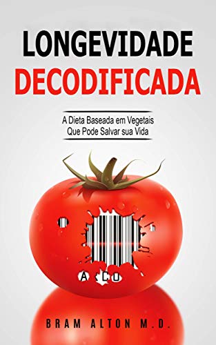 Capa do livro: Longevidade Decodificada – A Dieta Baseada em Vegetais que Pode Salvar sua Vida - Ler Online pdf