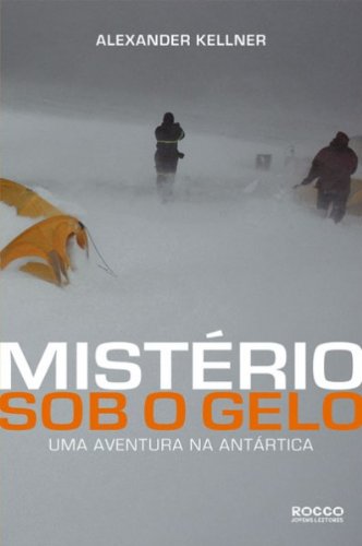 Capa do livro: Mistério sob o gelo: Uma aventura na Antártica - Ler Online pdf
