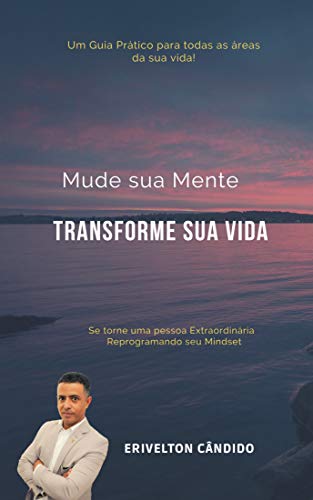 Capa do livro: Mude sua Mente Transforme Sua Vida : Um Guia Prático para todas as áreas de sua Vida - Ler Online pdf