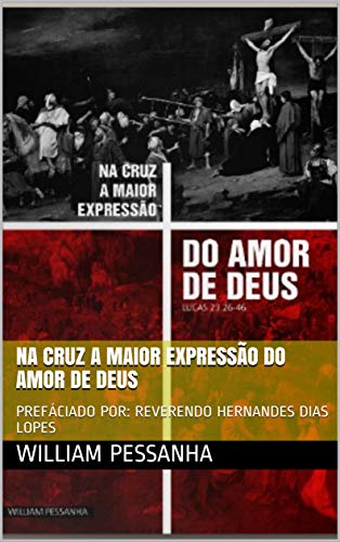 Livro PDF: NA CRUZ A MAIOR EXPRESSÃO DO AMOR DE DEUS: PREFÁCIADO POR: REVERENDO HERNANDES DIAS LOPES