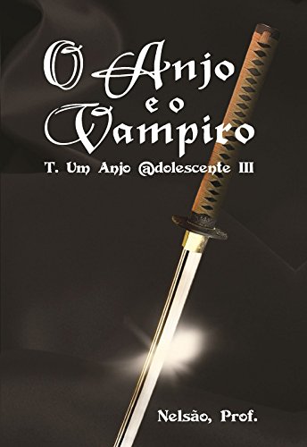 Capa do livro: O Anjo e o Vampiro T. Um Anjo @dolescente III - Ler Online pdf