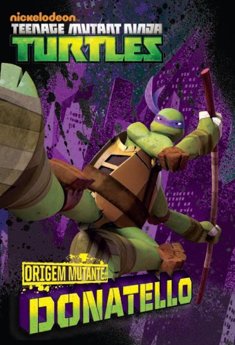 Capa do livro: ORIGEM MUTANTE: Donatello (versão brasileira) (Nickelodeon: Teenage Mutant Ninja Turtles) - Ler Online pdf
