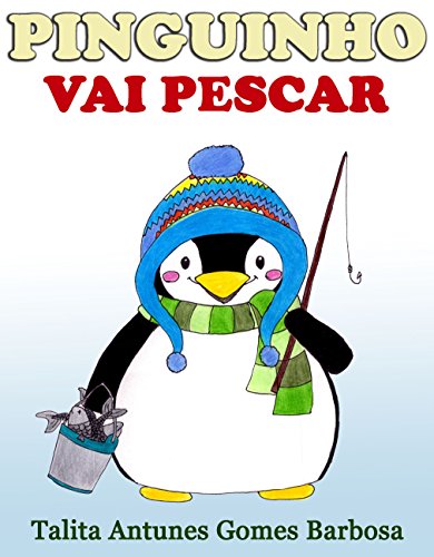 Livro PDF: PINGUINHO VAI PESCAR (Aventuras de Pinguinho Livro 2)