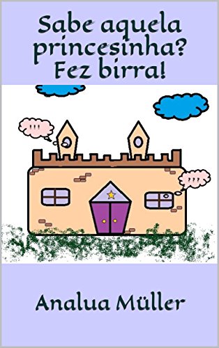 Capa do livro: Sabe aquela princesinha? Fez birra! - Ler Online pdf