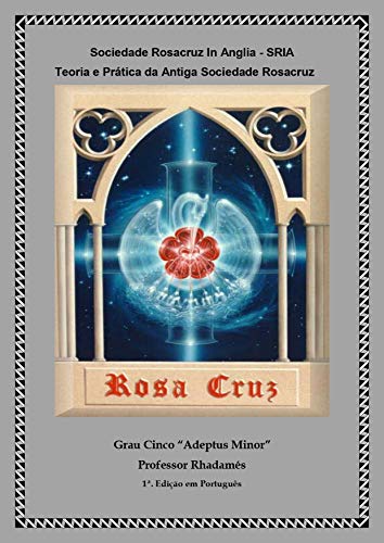 Capa do livro: Sociedade Rosacruz In Anglia: Grau Cinco Adeptus Minor (SRIA Livro 5) - Ler Online pdf