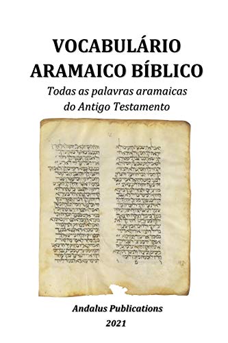 Capa do livro: Vocabulário Aramaico Bíblico: Todas as palavras aramaicas do Antigo Testamento (Línguas da Bíblia e do Alcorão Livro 3) - Ler Online pdf