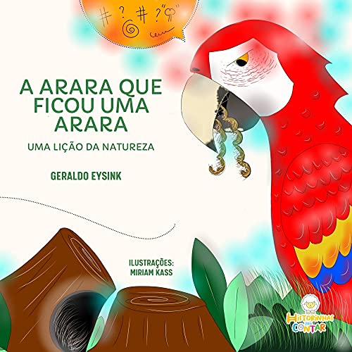 Capa do livro: A Arara que ficou uma arara: Uma lição da natureza - Ler Online pdf