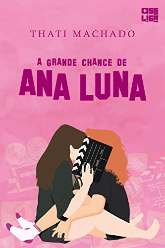 Livro PDF A Grande Chance de Ana Luna (Amor Entre Garotas Livro 1)