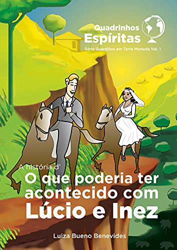 Capa do livro: A história d’O que poderia ter acontecido com Lúcio e Inez: Série Espírita Guardiães em Terra Monada - Ler Online pdf