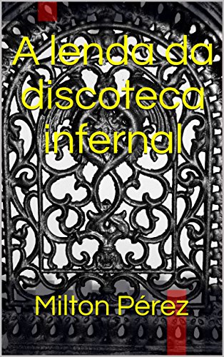 Capa do livro: A lenda da discoteca infernal - Ler Online pdf
