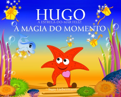 Livro PDF A MAGIA DO MOMENTO (HUGO A ESTRELA-DO-MAR FELIZ Livro 3)