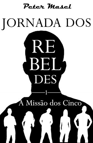Capa do livro: A Missão dos Cinco (Jornada dos Rebeldes Livro 1) - Ler Online pdf