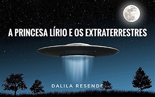 Livro PDF A Princesa Lírio e os Extraterrestres (As Aventuras da Princesa Lírio Livro 6)