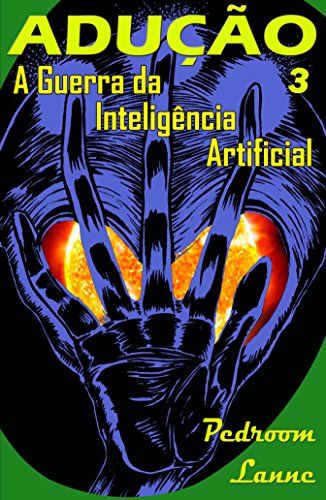 Capa do livro: Adução – Final: A Guerra da Inteligência Artificial (Adução & Abdução: o Épico Alienígena Livro 3) - Ler Online pdf