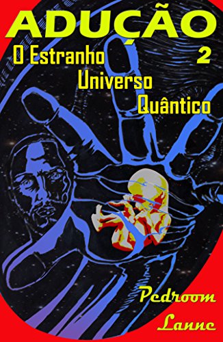 Capa do livro: Adução – Parte II: O Estranho Universo Quântico (Adução & Abdução: o Épico Alienígena Livro 2) - Ler Online pdf