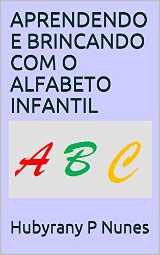 Livro PDF APRENDENDO E BRINCANDO COM O ALFABETO INFANTIL