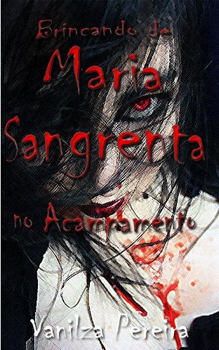 Livro PDF Brincando de Maria Sangrenta no Acampamento (Contos, fábulas de histórias hurbanas Livro 1)