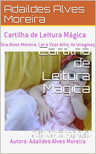 Capa do livro: Cartilha de Leitura Mágica: Angelina Alves Moreira: Ler e Voar Além da Imaginação! (Série I Livro 1) - Ler Online pdf