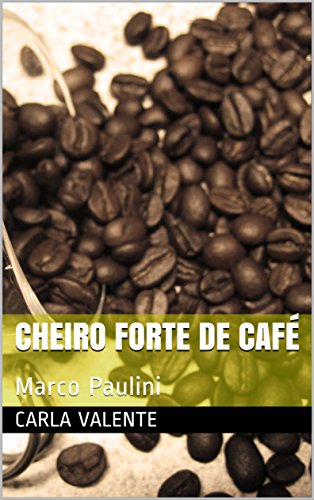 Capa do livro: Cheiro forte de café: Marco Paulini - Ler Online pdf