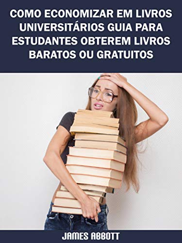 Capa do livro: Como Economizar Em Livros Universitários Guia Para Estudantes Obterem Livros Baratos Ou Gratuitos - Ler Online pdf