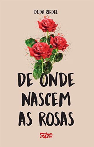 Capa do livro: De onde nascem as rosas: Para cultivar amor é necessário se amar primeiro - Ler Online pdf