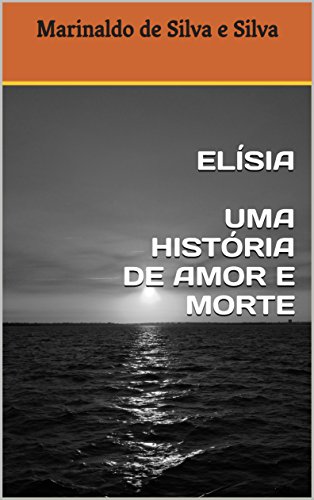 Capa do livro: ELÍSIA UMA HISTÓRIA DE AMOR E MORTE - Ler Online pdf