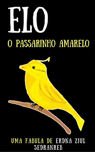 Livro PDF Elo: O Passarinho Amarelo (Temas Infantis Livro 8)