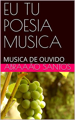Livro PDF EU TU POESIA MUSICA: MUSICA DE OUVIDO