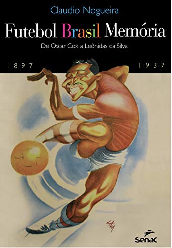Livro PDF Futebol Brasil memória: de Oscar Cox a Leônidas da Silva (1897-1937)