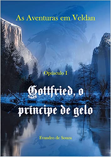 Capa do livro: Gottfried, o Príncipe de Gelo: As Aventuras em Veldan – Opúsculo I - Ler Online pdf