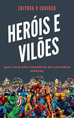 Capa do livro: Heróis e Vilões Que Você Não conhecia No Universo Marvel: Conheça sua história e poderes! - Ler Online pdf