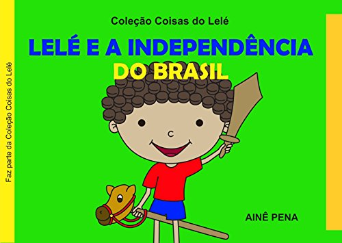 Livro PDF: Lelé e a Independência do Brasil (Coisas do Lelé Livro 0)