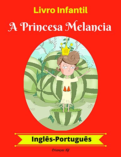 Livro PDF Livro Infantil: A Princesa Melancia (Inglês-Português) (Inglês-Português Livro Infantil Bilíngue 1)