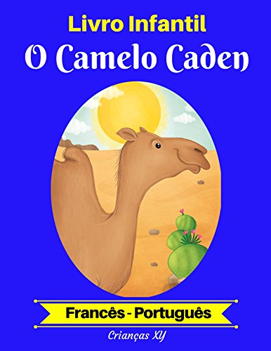 Livro PDF: Livro Infantil: O Camelo Caden (Francês-Português) (Francês-Português Livro Infantil Bilíngue 2)