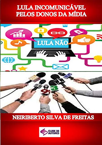 Livro PDF Lula IncomunicÁvel Pelos Donos Da MÍdia