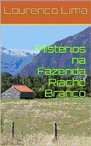 Livro PDF: Mistérios na Fazenda Riacho Branco: Mistérios na Fazenda Riacho Branco