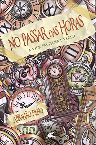 Capa do livro: NO PASSAR DAS HORAS – A vida em prosa e verso - Ler Online pdf