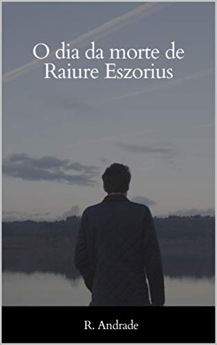 Capa do livro: O dia da morte de Raiure Eszorius - Ler Online pdf