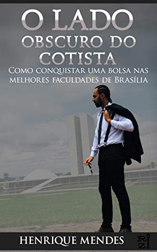 Capa do livro: O LADO OBSCURO DO COTISTA: Como conquistar uma bolsa nas melhores Faculdades de Brasília - Ler Online pdf