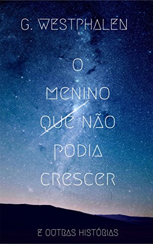 Capa do livro: O MENINO QUE NÃO PODIA CRESCER: e outras histórias - Ler Online pdf