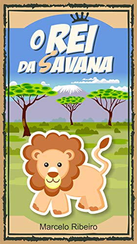 Livro PDF O Rei da Savana (Bichos do Mundo Livro 1)