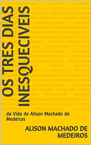 Livro PDF Os Tres dias Inesqueciveis: da Vida de Alison Machado de Medeiros