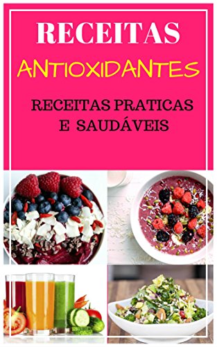 Livro PDF: Receitas Antioxidantes Para Uma Vida Saudável: Receitas Que Previnem Doenças Para Uma Vida Mais Saudável