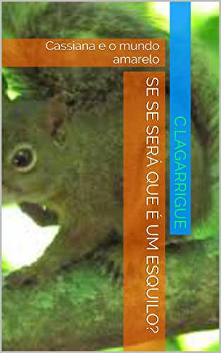 Capa do livro: Se se será que é um esquilo?: Cassiana e o mundo amarelo - Ler Online pdf