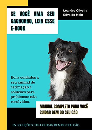 Livro PDF Se você ama seu cachorro, leia esse e-book : MANUAL COMPLETO PARA VOCÊ CUIDAR BEM DO SEU CÃO