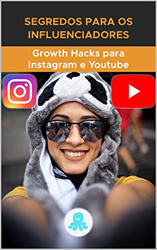 Livro PDF: Segredos para os Influenciadores: Growth Hacks para Instagram e Youtube: Truques, Chaves e Segredos Profissionais para Ganhar Seguidores e Multiplicar o Alcance no Instagram e no YouTube