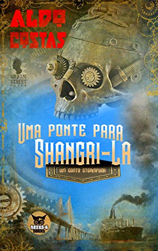 Capa do livro: Uma Ponte Para Shangri-La: Um conto Steampunk - Ler Online pdf