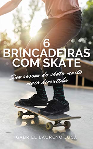 Livro PDF: 6 Brincadeiras com Skate: Sua sessão de skate muito mais divertida